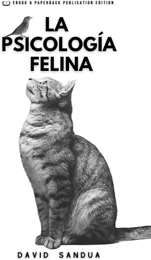 LA PSICOLOG&Iacute;A FELINA: COMPRENDER EL COMPORTAMIENTO Y LAS EMOCIONES DE LOS GATOS EN EL HOGAR