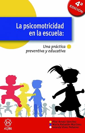 La psicomotricidad en la escuela: Una pr&aacute;ctica preventiva y educativa (EXPRESION CORPORAL PLASTICA Y MUSICAL)