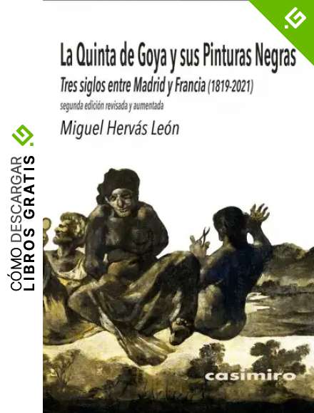 La Quinta de Goya y sus Pinturas Negras: 2&ordf; ED Aumentada: Tres siglos entre Madrid y Francia (1819-2021) (ARTE)