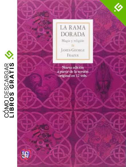 LA RAMA dorada: MAGIA y Religi&oacute;n: Magia y religi&oacute;n (Nueva edici&oacute;n a partir de la versi&oacute;n original en 12 vols.) (Antropolog&iacute;a)