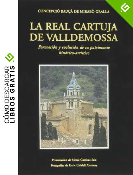 La Real Cartuja de Valldemossa: Formaci&oacute;n y evoluci&oacute;n de su patrimonio hist&oacute;rico-art&iacute;stico: 319 (Altres Obres)