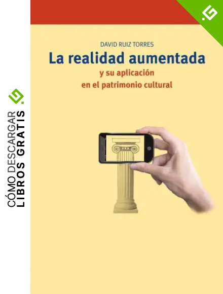 La realidad aumentada y su aplicaci&oacute;n en el patrimonio cultural: 258 (Biblioteconom&iacute;a y Administraci&oacute;n Cultural)