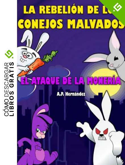 La rebeli&oacute;n de los conejos malvados. &iexcl;El ataque de la moner&iacute;a!: Novela Infantil / Juvenil - Libro de Suspense / Humor. Lectura de 8-9 a 11-12 a&ntilde;os. Literatura Ficci&oacute;n.
