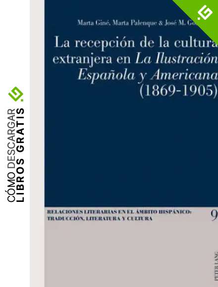 La recepci&oacute;n de la cultura extranjera en La Ilustraci&oacute;n Espa&ntilde;ola y Americana (1869-1905) (Relaciones Literarias En El &Aacute;mbito Hisp&aacute;nico)