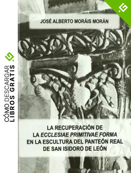 La recuperaci&oacute;n de la "ecclesiae primitivae forma" en la escultura del pante&oacute;n real de San Isidoro de Le&oacute;n