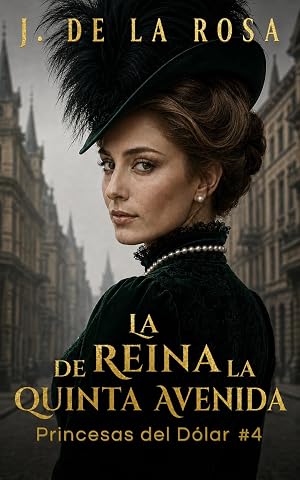 La reina de la Quinta Avenida: Cuando las herederas de Nueva York conquistaron Londres #4 (The Dollar Princesses)