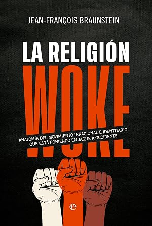 La religi&oacute;n Woke: Anatom&iacute;a del movimiento irracional e identitario que est&aacute; poniendo en jaque a Occidente (ENSAYO)