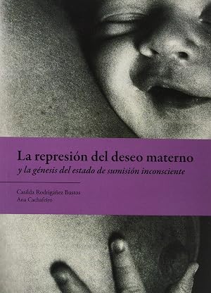 La represion del deseo materno y la genesis del estado de sumision inconsciente (SIN COLECCION)