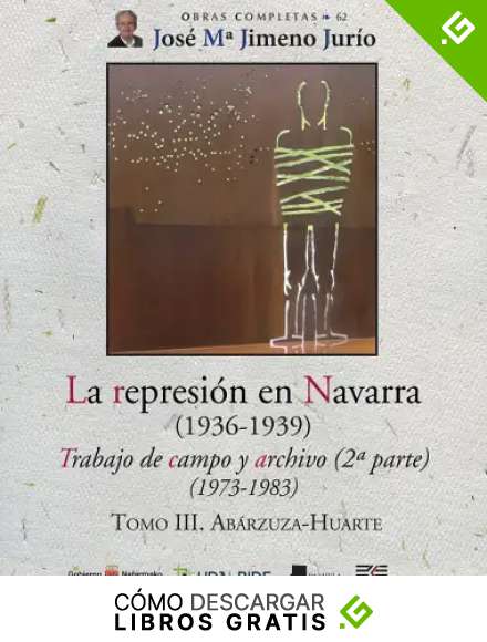 La represi&oacute;n en Navarra (1936-1939) Tomo III. Ab&aacute;rzuza-Huarte: Trabajo de campo y archivo (2&ordf; parte) (1973-1983): 62 (Obras Completas J. M&ordf; Jimeno Jur&iacute;o)