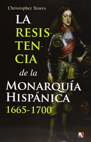La Resistencia De La Monarqu&iacute;a Hisp&aacute;nica. 1665-1700