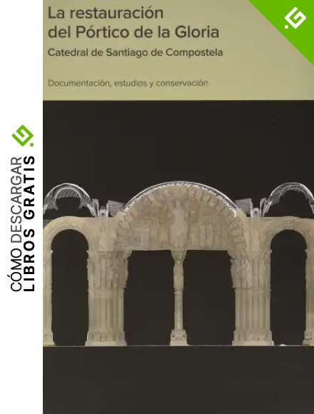 La restauraci&oacute;n del P&oacute;rtico de la Gloria: Catedral de Santiago de Compostela: documentaci&oacute;n, estudio