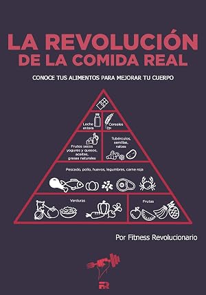 La Revoluci&oacute;n de la Comida Real: Conoce tus alimentos para mejorar tu cuerpo