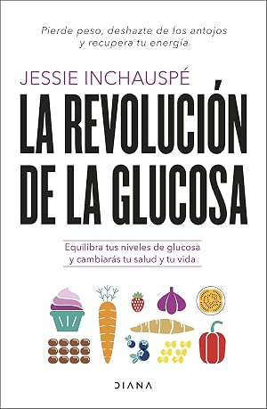 La revoluci&oacute;n de la glucosa: Equilibra tus niveles de glucosa y cambiar&aacute;s tu salud y tu vida (Salud natural)
