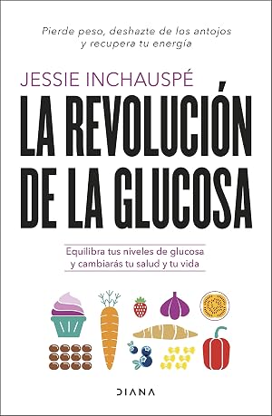 La revoluci&oacute;n de la glucosa: Equilibra tus niveles de glucosa y cambiar&aacute;s tu salud y tu vida (Salud natural)