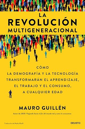 La revoluci&oacute;n multigeneracional: C&oacute;mo la demograf&iacute;a y la tecnolog&iacute;a transformar&aacute;n el aprendizaje, el trabajo y el consumo, a cualquier edad (Deusto)