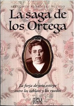 LA SAGA DE LOS ORTEGA. LA FORJA DE UNA ESTIRPE ENTRE LOS TABLAOS Y LOS RUEDOS: 1 (ECU)