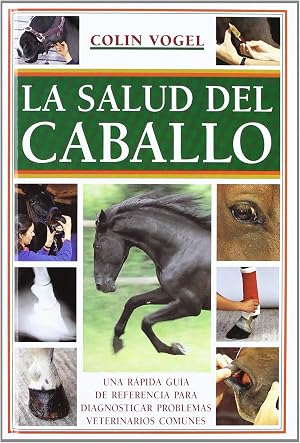 La salud del caballo: Una r&aacute;pida gu&iacute;a de referencia para diagnosticar problemas veterinarios comunes (El Mundo Del Caballo)