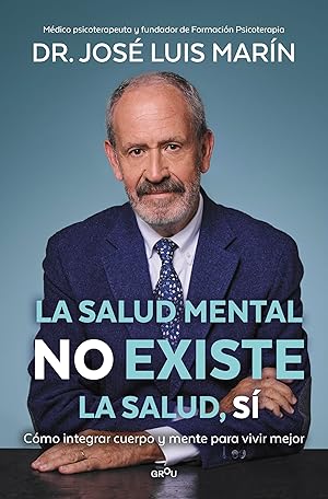 La salud mental no existe. La salud, s&iacute;: C&oacute;mo integrar cuerpo y mente para vivir mejor (GROU)