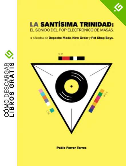 La Sant&iacute;sima Trinidad: El sonido del pop electr&oacute;nico de masas. 4 d&eacute;cadas de Depeche Mode, New Order y Pet Shop Boys