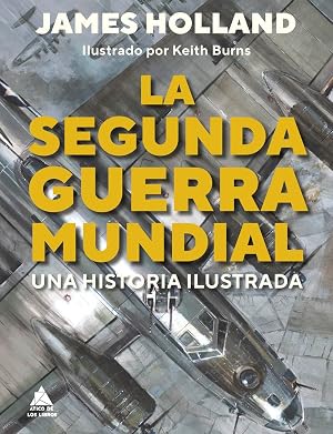 La Segunda Guerra Mundial: Una historia ilustrada (ATICO HISTORIA)