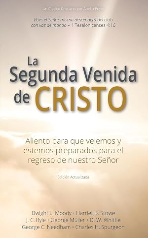 La Segunda Venida de Cristo: Aliento para que velemos y estemos preparados para el regreso de nuestro Se&ntilde;or [Actualizada y Anotada]