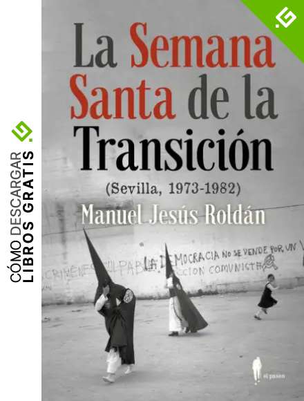 La Semana Santa de la Transici&oacute;n: Sevilla, 1973-1982 (MEMORIA)