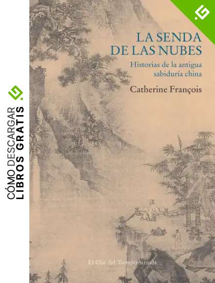 La senda de las nubes: Historias de la antigua sabidur&iacute;a china (El Ojo del Tiempo n&ordm; 123)