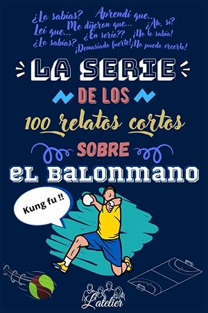 La serie de los 100 relatos cortos sobre el BALONMANO (La serie des los 100 relatos cortos)