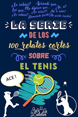 La serie de los 100 relatos cortos sobre - EL TENIS (La serie des los 100 relatos cortos)