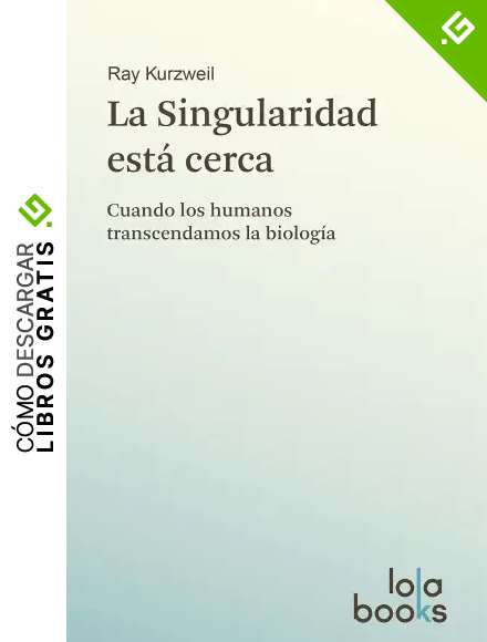 La Singularidad est&aacute; cerca: Cuando los humanos transcendamos la biolog&iacute;a