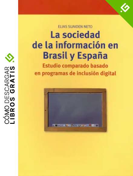 La sociedad de la informaci&oacute;n en Brasil y Espa&ntilde;a.: Estudio comparado basado en programas de inclusi&oacute;n digital (Biblioteconom&iacute;a y Administraci&oacute;n Cultural)