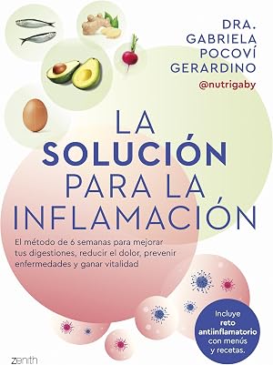 La soluci&oacute;n para la inflamaci&oacute;n: El m&eacute;todo de 6 semanas para mejorar tus digestiones, reducir el dolor, prevenir enfermedades y ganar vitalidad (Salud y Bienestar)