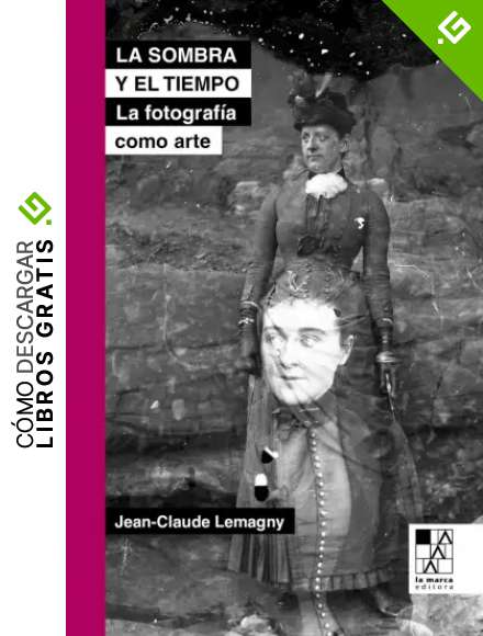 La sombra y el tiempo: Ensayos sobre la fotograf&iacute;a como arte (BIBLIOTECA DE LA MIRADA)