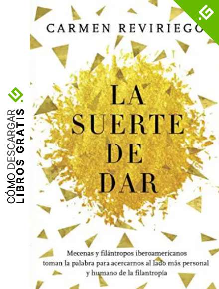 La suerte de dar: Mecenas y fil&aacute;ntropos iberoamericanos toman la palabra para acercarnos al lado m&aacute;s personal y humano de la filantrop&iacute;a