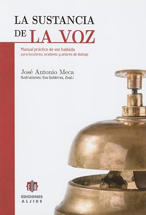 La sustancia de la voz: Manual pr&aacute;ctico de voz hablada para locutores, oradores y actores de doblaje: Manual Practico de Voz Hablada Para Locutores, Oradores y Actores de Doblaje (AUDICION Y LENGUAJE)