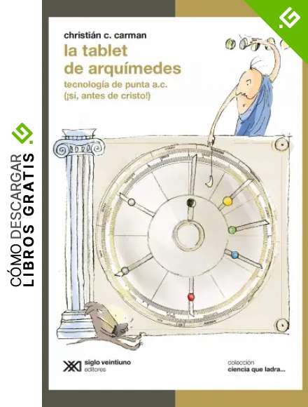 La tablet de Arqu&iacute;medes: Tecnolog&iacute;a de punta a.C. (&iexcl;S&iacute;, antes de Cristo!) (Ciencia que Ladra&hellip; serie Cl&aacute;sica)