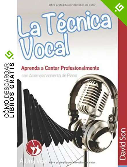La Tecnica Vocal: Aprenda a cantar profesionalmente (con acompa&ntilde;amiento de piano): Volume 1 (Canto)