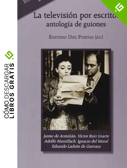 La televisi&oacute;n por escrito: antolog&iacute;a de guiones: Guiones de: Jaime de Armi&ntilde;&aacute;n, V&iacute;ctor Ruiz Iriarte, Adolfo Marsillach, Ignacio del Moral y Eduardo Ladr&oacute;n de Guevara: 405 (Espiral / Teatro)