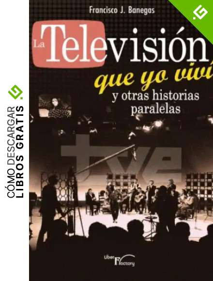 La televisi&oacute;n que yo viv&iacute; y otras historias paralelas
