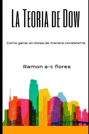 La teor&iacute;a de Dow: C&oacute;mo ganar en la bolsa de manera consistente
