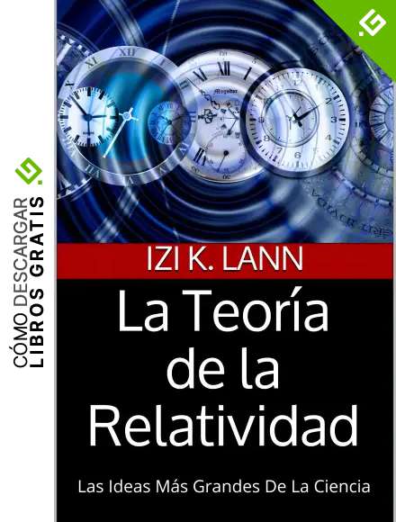 La Teor&iacute;a de la Relatividad: Las Ideas M&aacute;s Grandes De La Ciencia