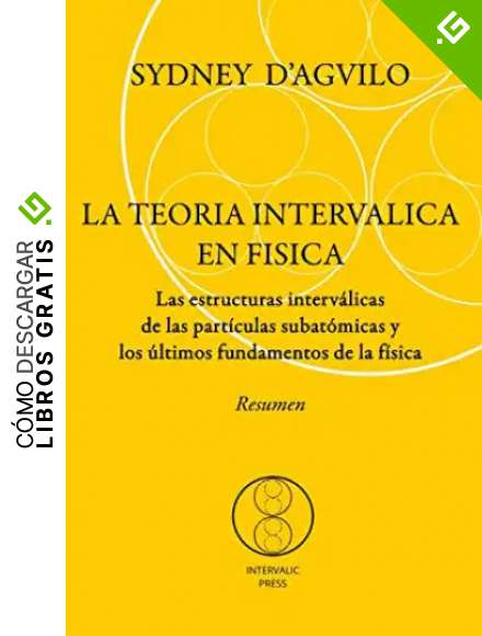 LA TEORIA INTERVALICA EN FISICA. Resumen: Las estructuras interv&aacute;licas de las part&iacute;culas subat&oacute;micas y los &uacute;ltimos fundamentos de la f&iacute;sica