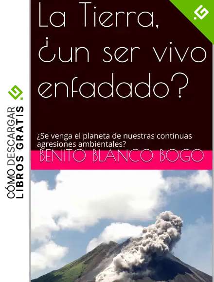 La Tierra, &iquest;un ser vivo enfadado?: &iquest;Se venga el planeta de nuestras continuas agresiones ambientales?