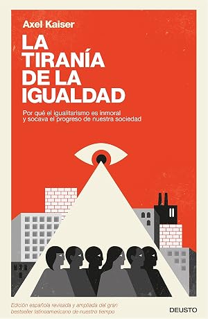 La tiran&iacute;a de la igualdad: Por qu&eacute; el igualitarismo es inmoral y socava el progreso de nuestra sociedad (Sin colecci&oacute;n)