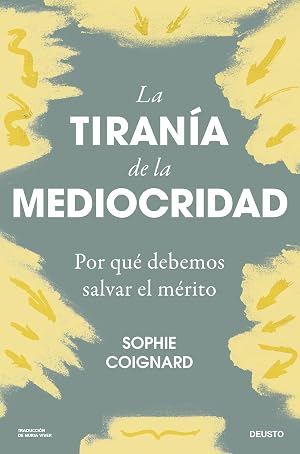 La tiran&iacute;a de la mediocridad: Por qu&eacute; debemos salvar el m&eacute;rito (Deusto)