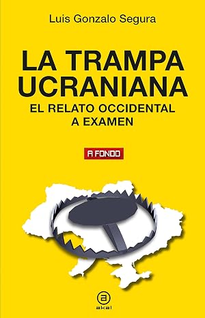 La trampa ucraniana. El relato occidental a examen: 47 (A fondo)