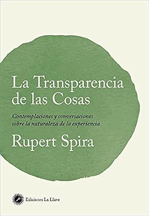 La transparencia de las cosas: Contemplaciones y conversaciones sobre la naturaleza de la experiencia (Consciencia y sabidur&iacute;a)