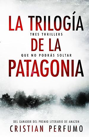 La trilog&iacute;a de la Patagonia: Tres thrillers que no podr&aacute;s soltar