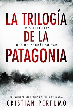 La trilog&iacute;a de la Patagonia: Tres thrillers que no podr&aacute;s soltar