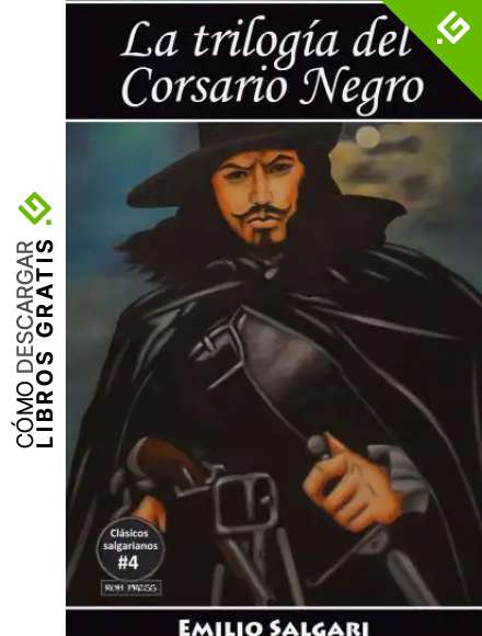 La trilog&iacute;a del Corsario Negro: El Corsario Negro, La reina de los caribes, Yolanda, la hija del Corsario Negro (Cl&aacute;sicos salgarianos. Versiones &iacute;ntegras y anotadas. n&ordm; 4)